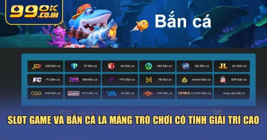 Trang chủ Slot game và bắn cá là mảng trò chơi có tính giải trí cao