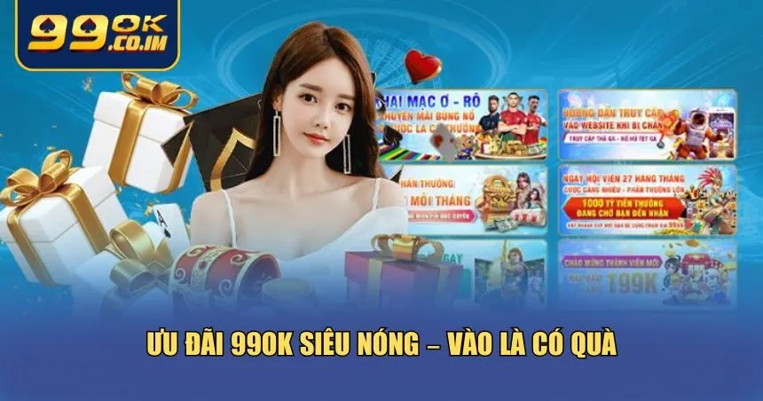 Trang chủ 99ok có chuỗi ưu đãi cực khủng, mang tính thực tế cao