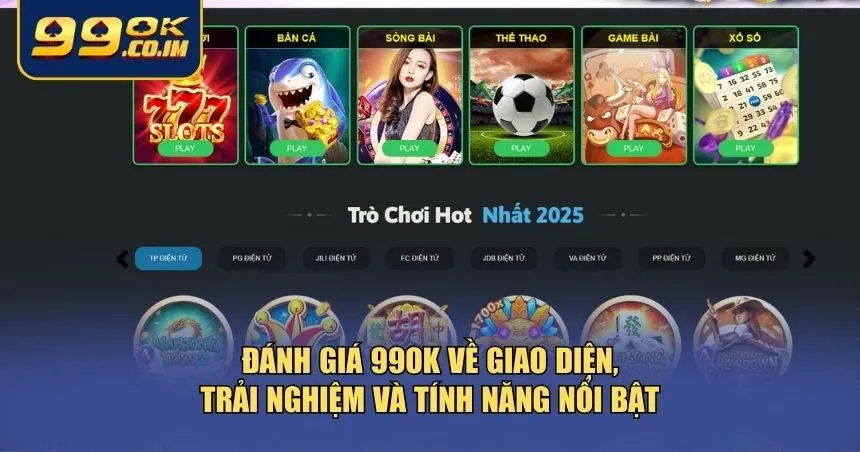 Khía cạnh quan trọng khi đánh giá 99ok chính là giao diện người dùng và các tính năng