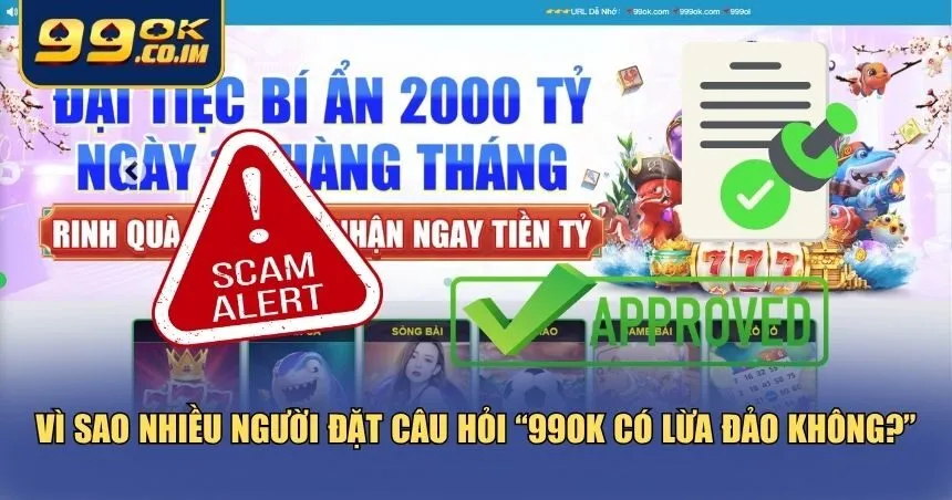 Tại sao có câu hỏi 99ok có lừa đảo không?