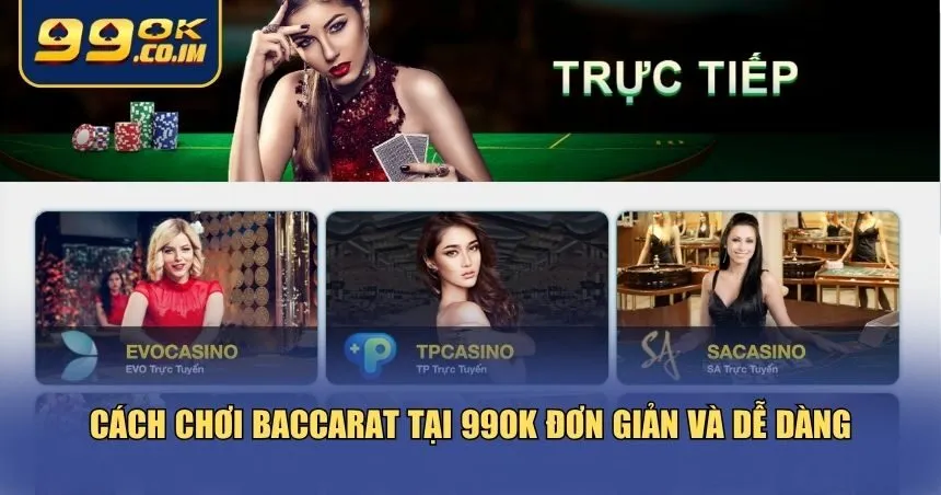 Cẩm nang cách chơi Baccarat tại 99ok chi tiết