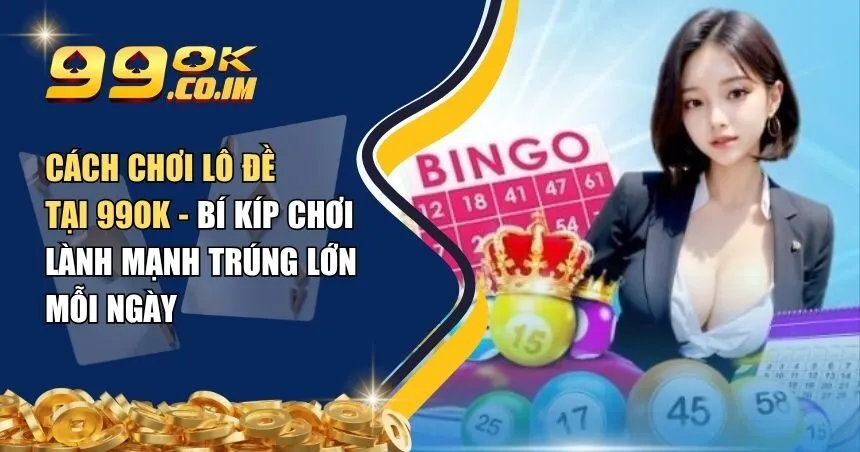 cách chơi lô đề tại 99ok