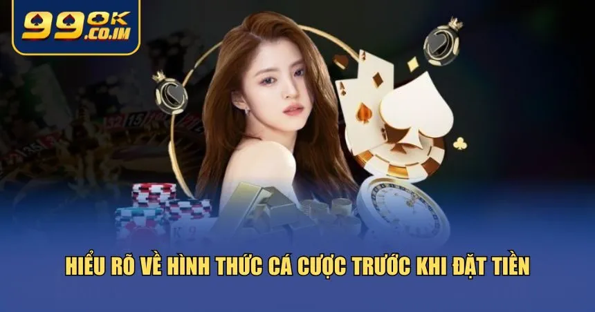 Cách Đặt Cược An Toàn Cho Người Mới: Bí Quyết Khởi Đầu Thông Minh Hiểu rõ về hình thức cá cược trước khi đặt tiền