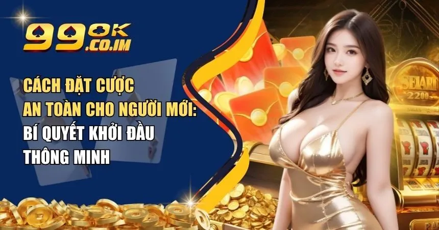 cách đặt cược an toàn cho người mới