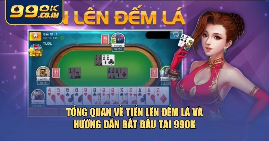 Giới thiệu về trò chơi Tiến lên đếm lá tại 99ok