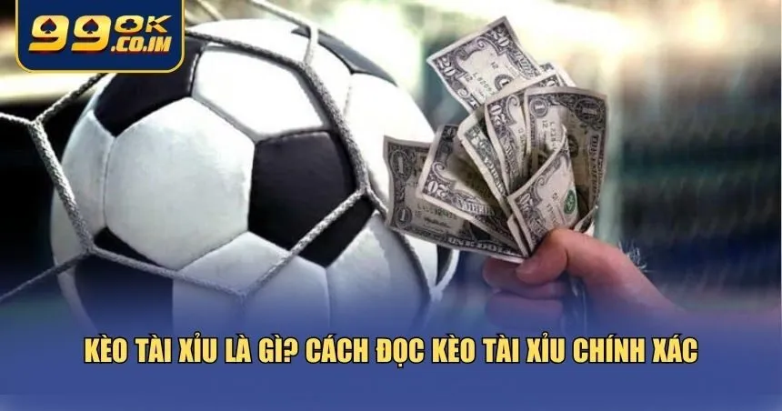 Bạn cần hiểu rõ bản chất và quy tắc hoạt động của kèo tài xỉu