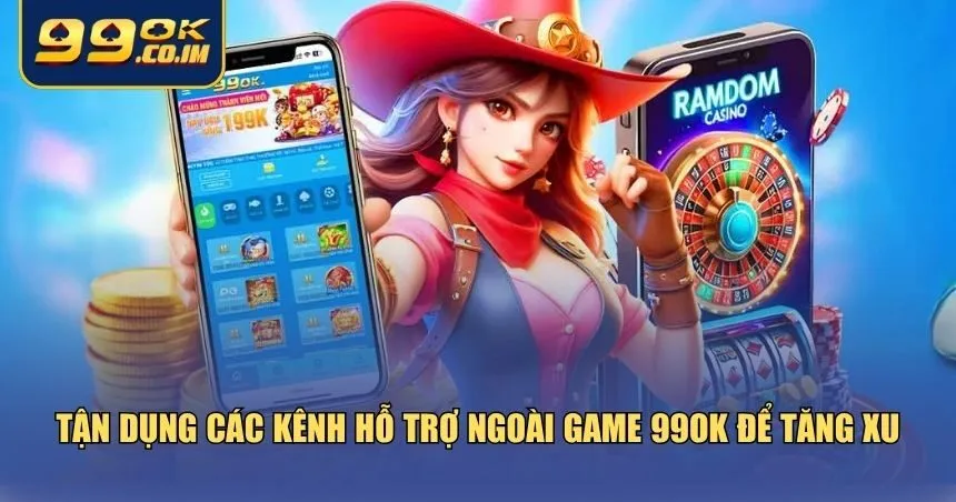 Tận dụng các kênh hỗ trợ ngoài game tại 99ok để tăng xu