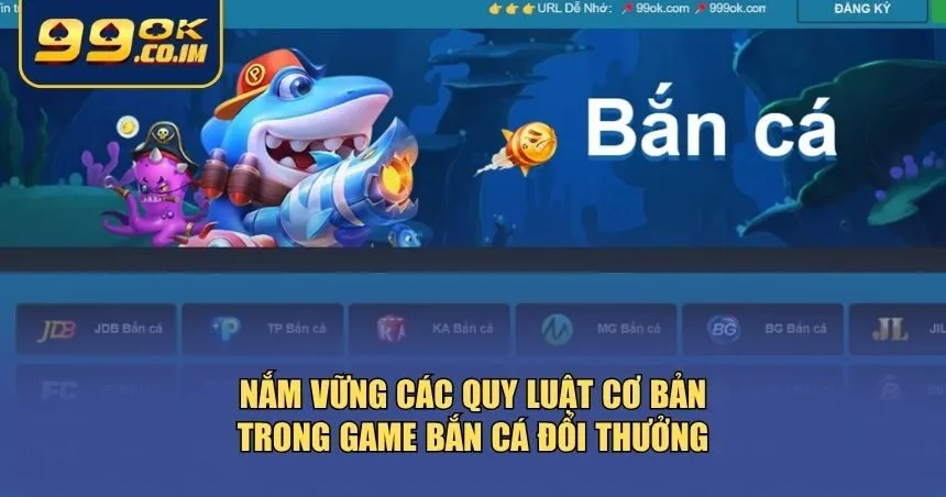 Nắm vững các quy luật cơ bản trong game bắn cá đổi thưởng